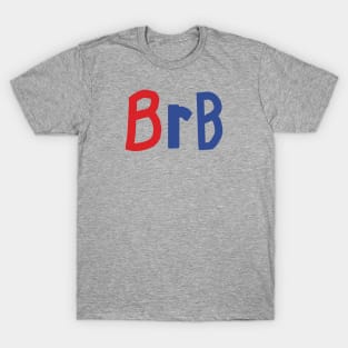 Be Right Back BRB Slang T-Shirt